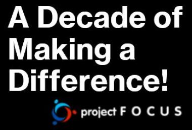 A Decade of Making a Difference!  Project FOCUS